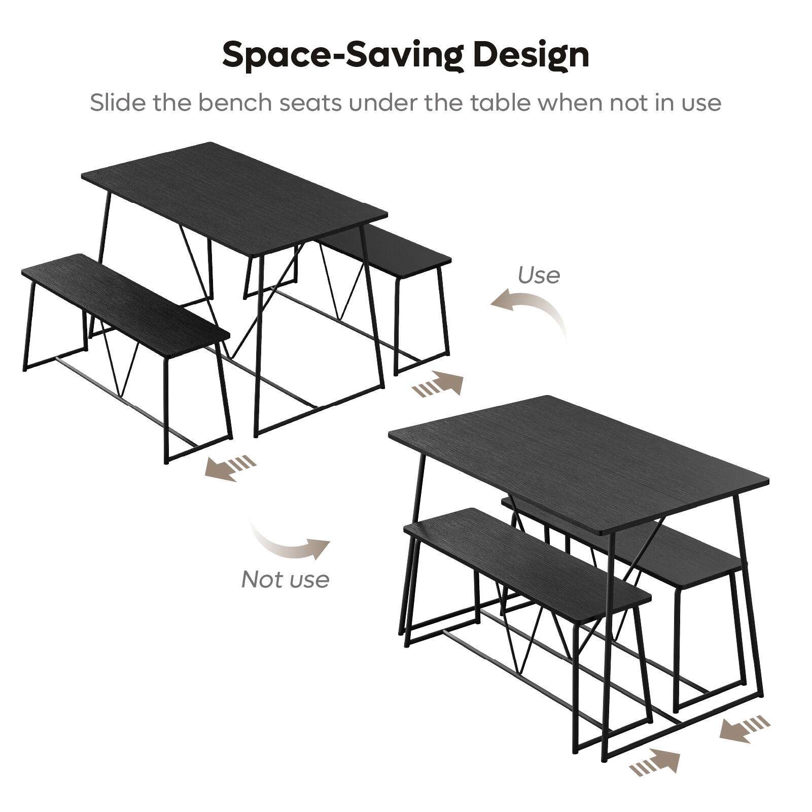Space-Saving Design  
Slide the bench seats under the table when not in use  

Use  
Not use