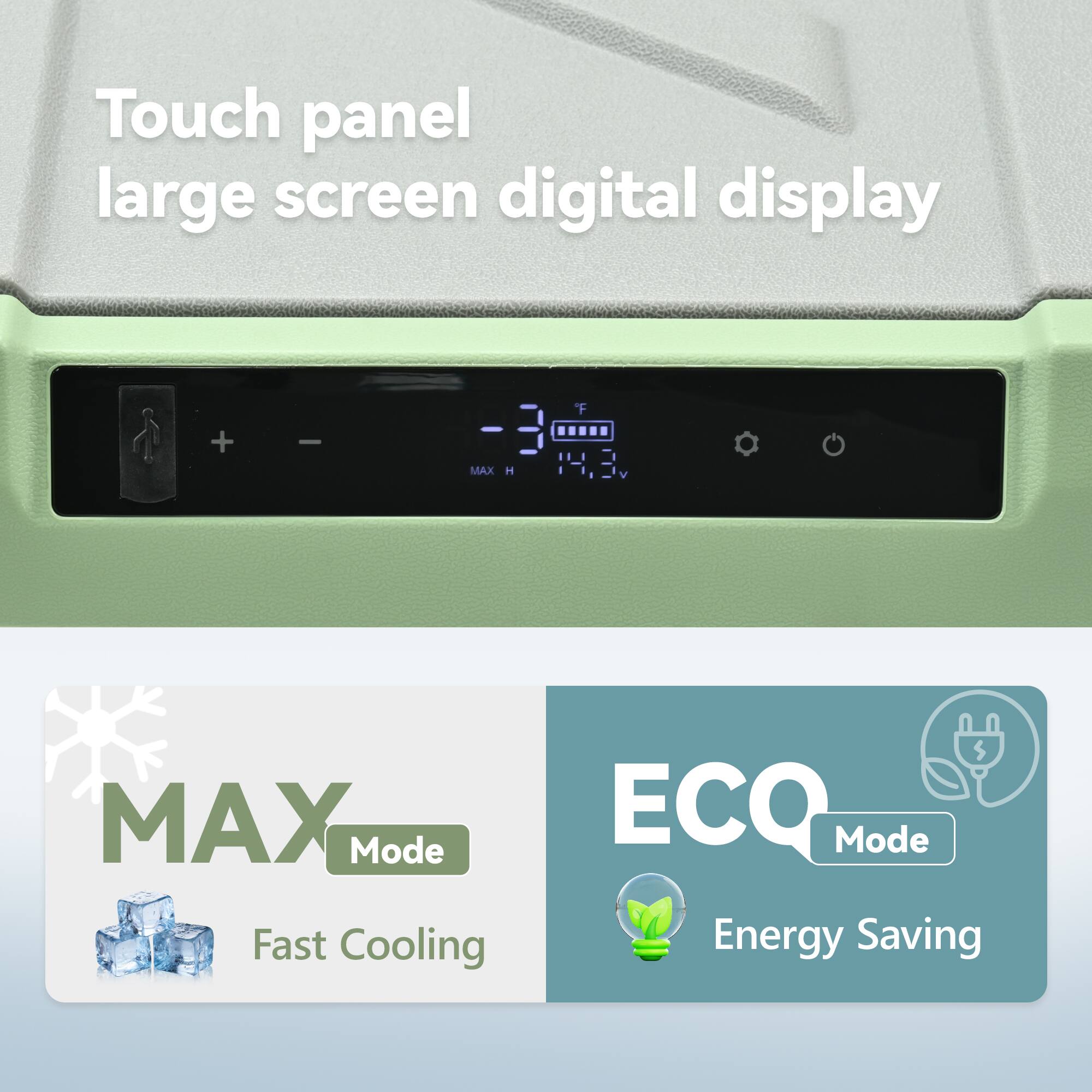 Touch panel large screen digital display

MAX Mode: Fast Cooling  
ECO Mode: Energy Saving