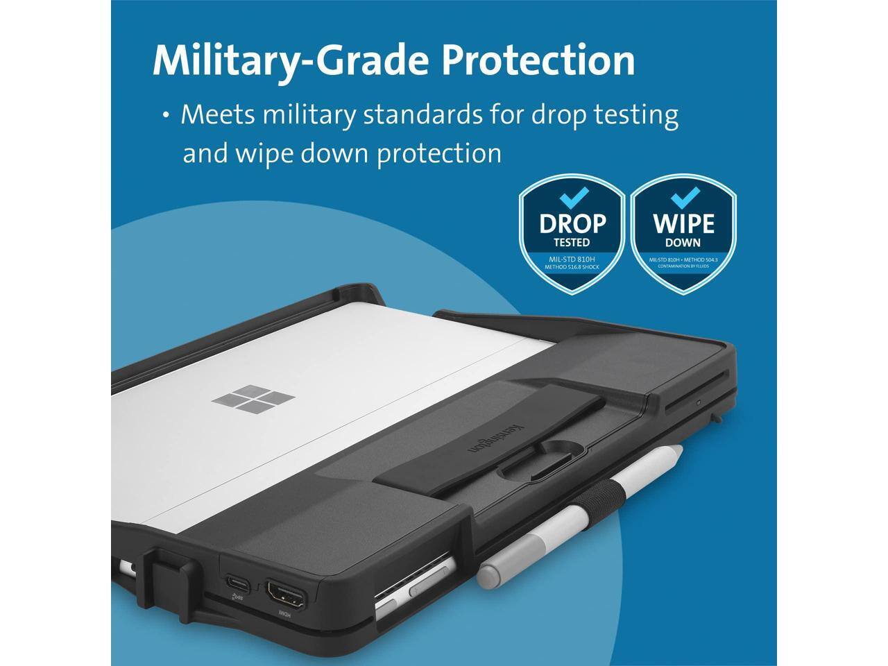 Military-Grade Protection  
Meets military standards for drop testing and wipe down protection  

DROP TESTED  
MIL-STD 810H  
METHOD 516.6  

WIPE DOWN  
MIL-STD 810H  
METHOD 503