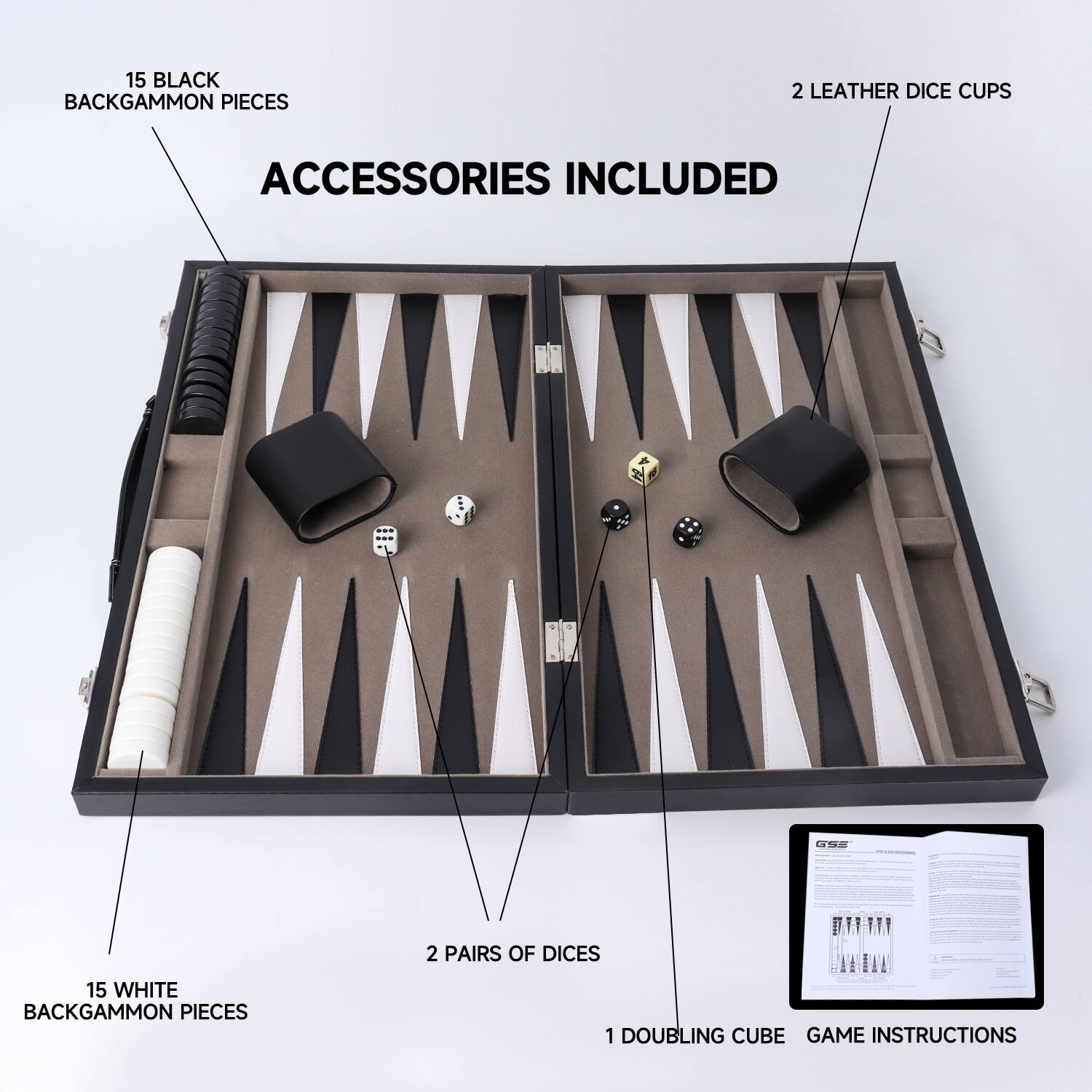 15 BLACK BACKGAMMON PIECES, 2 LEATHER DICE CUPS, ACCESSORIES INCLUDED, 2 PAIRS OF DICES, 15 WHITE BACKGAMMON PIECES, 1 DOUBLING CUBE, GAME INSTRUCTIONS