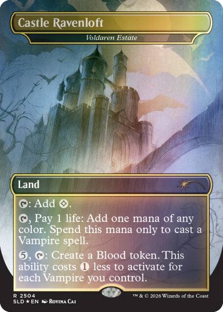 Castle Ravenloft  
Voldaren Estate  

Land  

{T}: Add {C}.  

{T}, Pay 1 life: Add one mana of any color. Spend this mana only to cast a Vampire spell.  

{5}, {T}: Create a Blood token. This ability costs 1 less to activate for each Vampire you control.  

R 2504  
SLD * EN  
Rovina Cai  
TM & © 2026 Wizards of the Coast