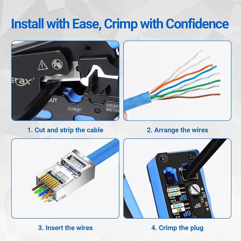 Install with Ease, Crimp with Confidence

1. Cut and strip the cable
2. Arrange the wires
3. Insert the wires
4. Crimp the plug