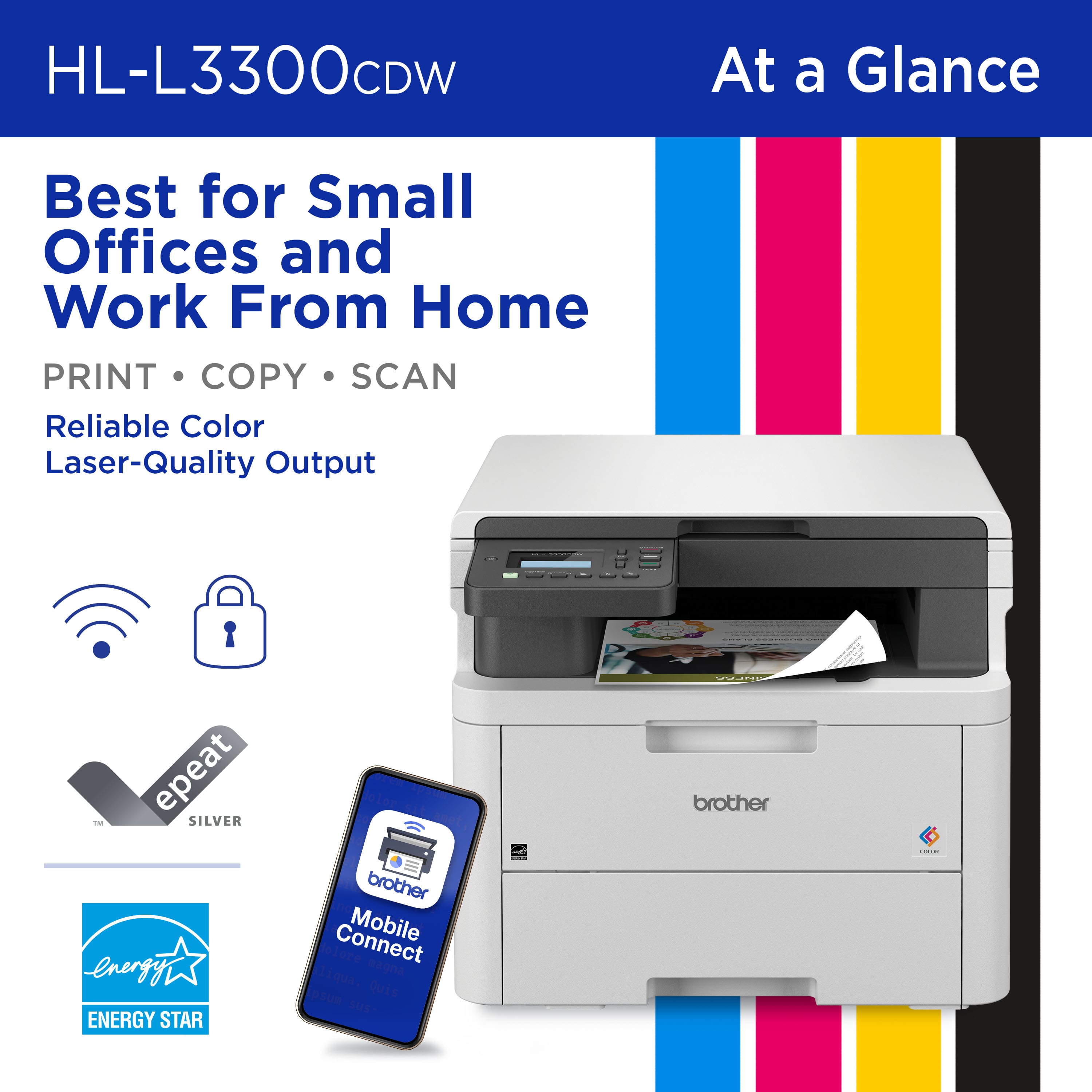 HL-L3300CDW At a Glance Best for Small Offices and Work From Home PRINT COPY SCAN Reliable Color Laser-Quality Output | epeat Silver Energy Star brother Connect Mobile App.