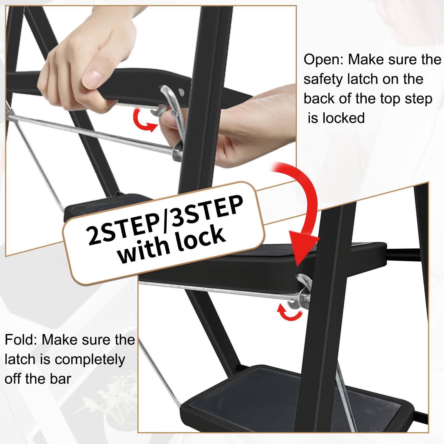 **Open:**
- Make sure the safety latch on the back of the top step is locked

**Fold:**
- Make sure the latch is completely off the bar

**2STEP/3STEP with lock**