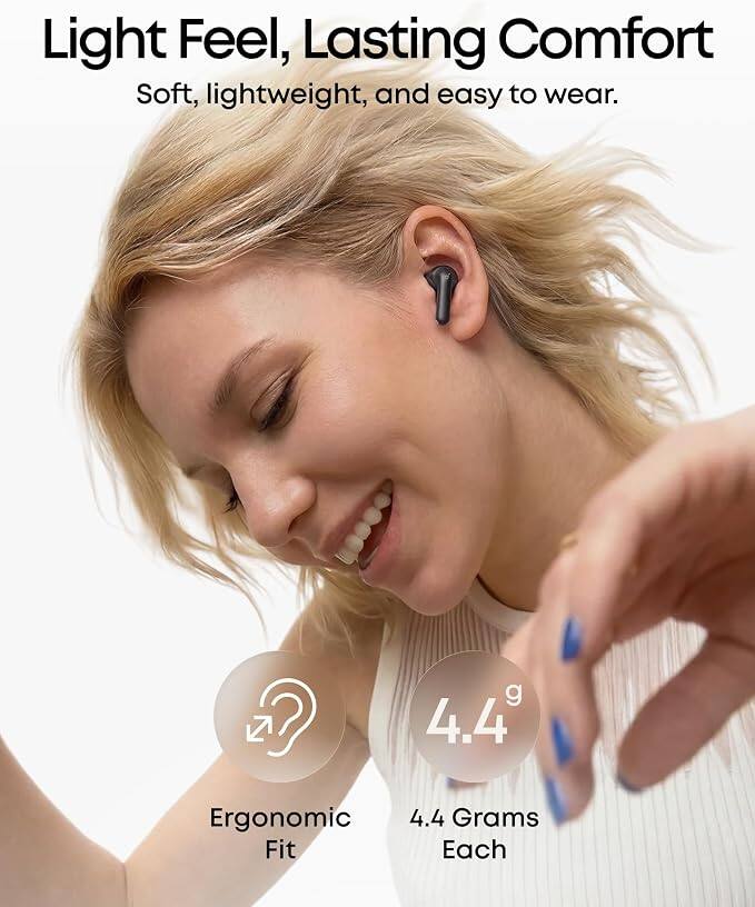 Light Feel, Lasting Comfort  
Soft, lightweight, and easy to wear.  

Ergonomic Fit  
4.4 Grams Each