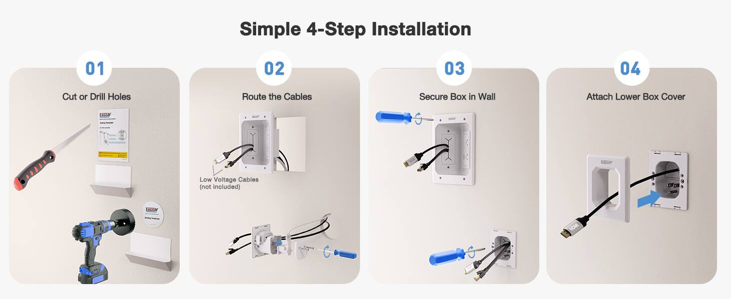 Simple 4-Step Installation

01 Cut or Drill Holes
02 Route the Cables
03 Secure Box in Wall
04 Attach Lower Box Cover

ENOR NP - TIOa
Low Voltage Cables (not included)