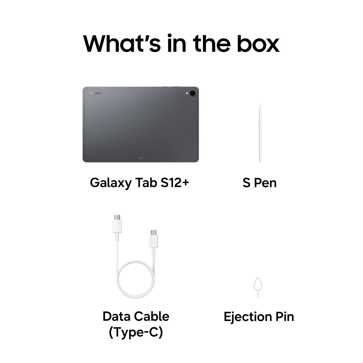What's in the box

SAMSUNG

Galaxy Tab S12+
S Pen
Data Cable (Type-C)
Ejection Pin