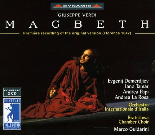 DYNAMIC  
GIUSEPPE VERDI  
MACBETH  

Première recording of the original version (Florence 1847)  

COMPLETE 2 CD  

FESTIVAL  
Evgenij Demerdjiev  
Iano Tamar  
Andrea Papi  
Andrea La Rosa  
Orchestra Internazionale d'Italia  
Bratislava Chamber Choir  
Marco Guidarini  

DEL VALLE D'ITRIA  
MARTINA FRANCA