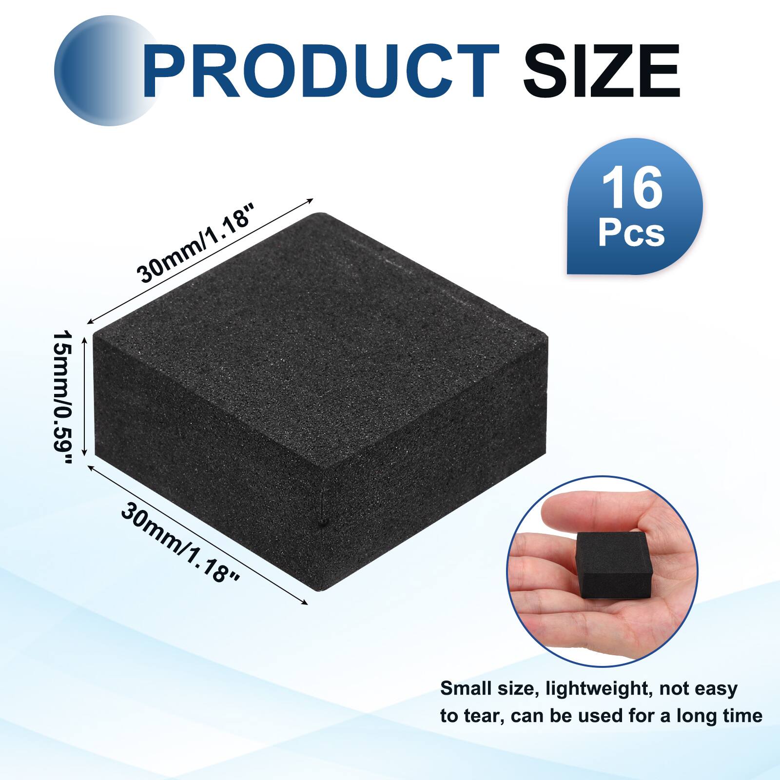 PRODUCT SIZE  
30mm/1.18" x 15mm/0.59" x 30mm/1.18"  
16 Pcs  

Small size, lightweight, not easy to tear, can be used for a long time