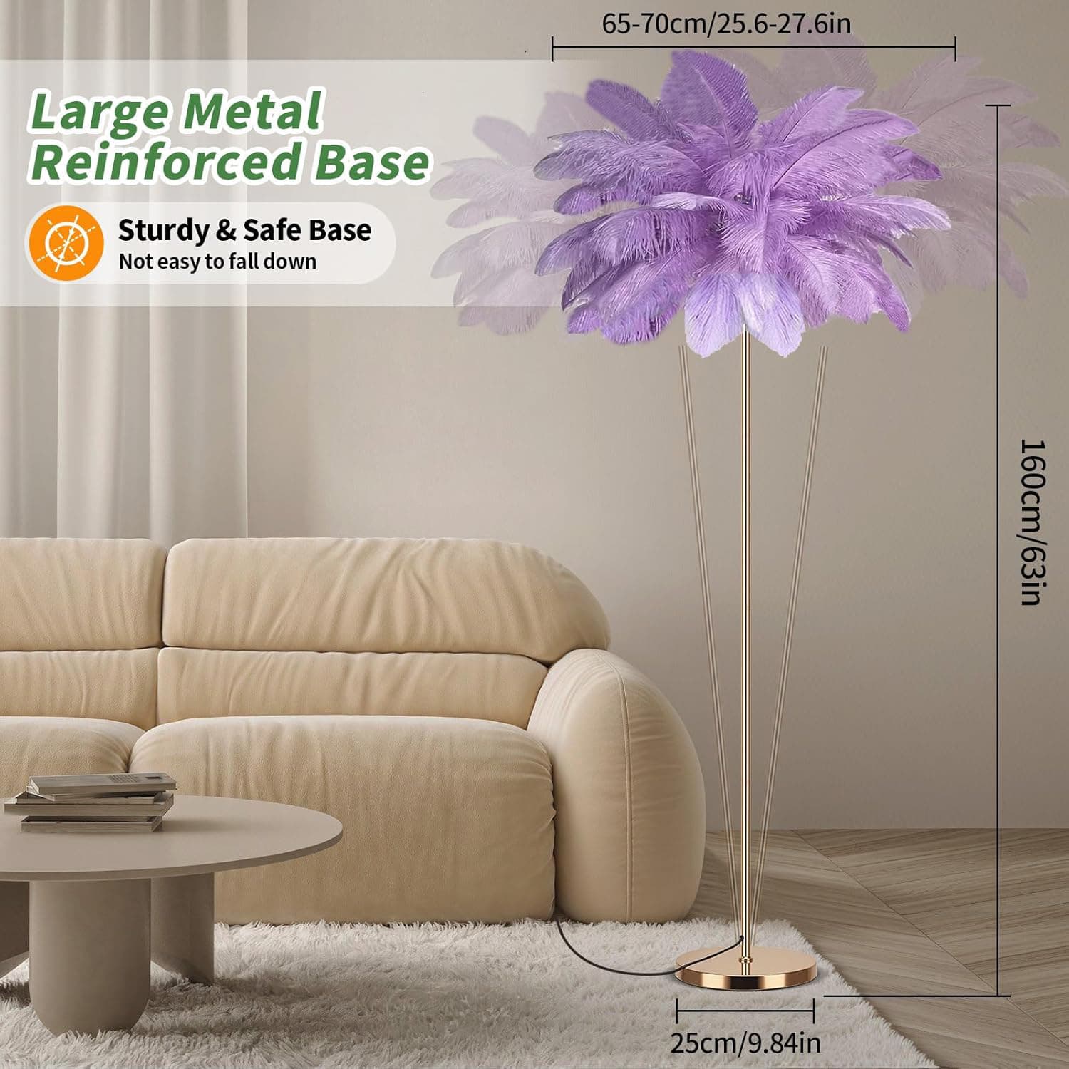 65-70cm/25.6-27.6in  
Large Metal Reinforced Base  
Sturdy & Safe Base  
Not easy to fall down  
160cm/63in  
25cm/9.84in