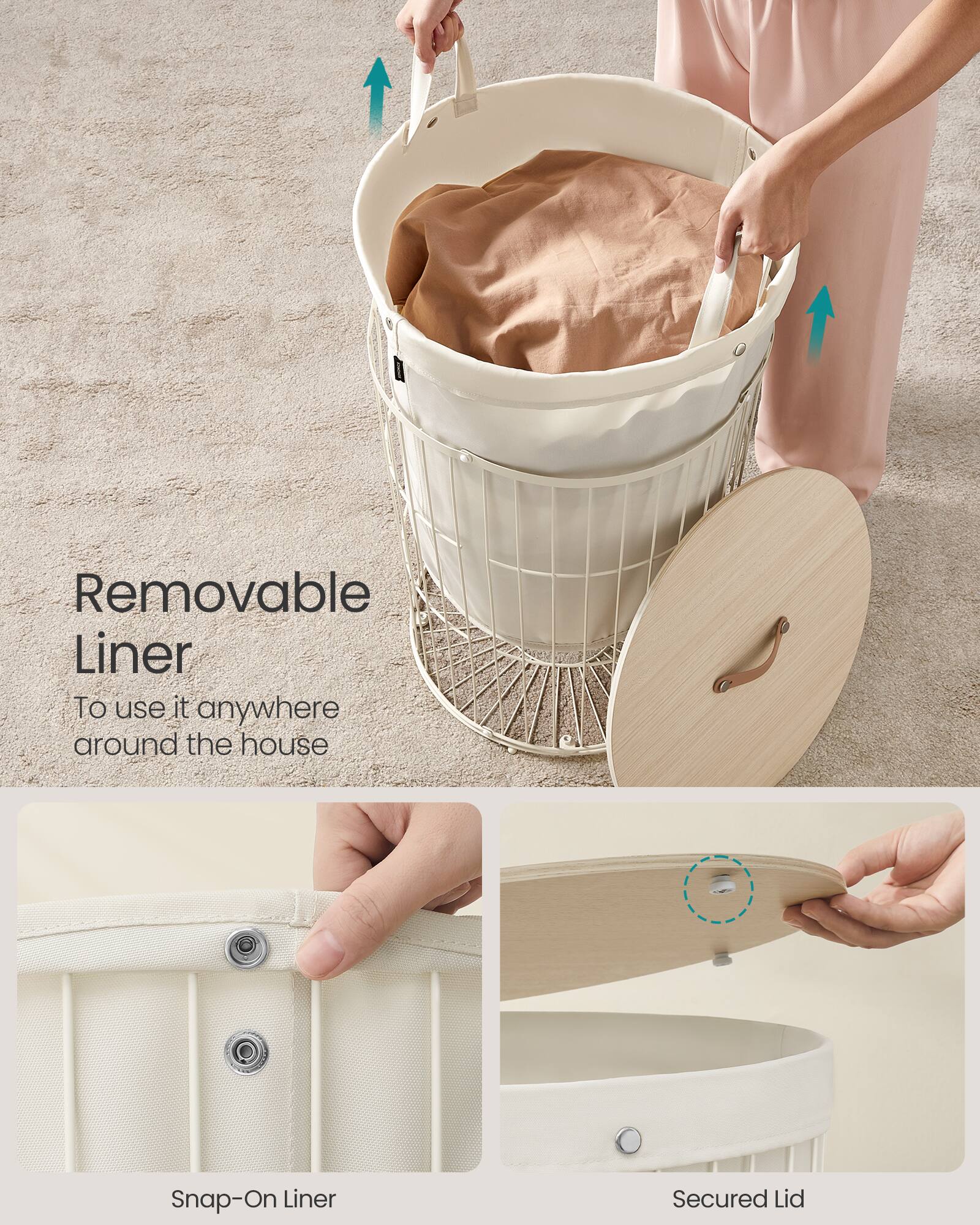 Removable Liner  
To use it anywhere around the house  

Snap-On Liner  

Secured Lid