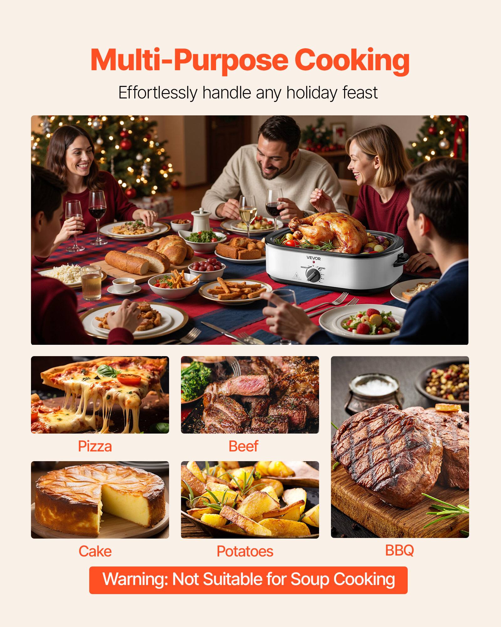 Multi-Purpose Cooking  
Effortlessly handle any holiday feast

VEVOR

Pizza  
Beef  
Cake  
Potatoes  
BBQ  

Warning: Not Suitable for Soup Cooking