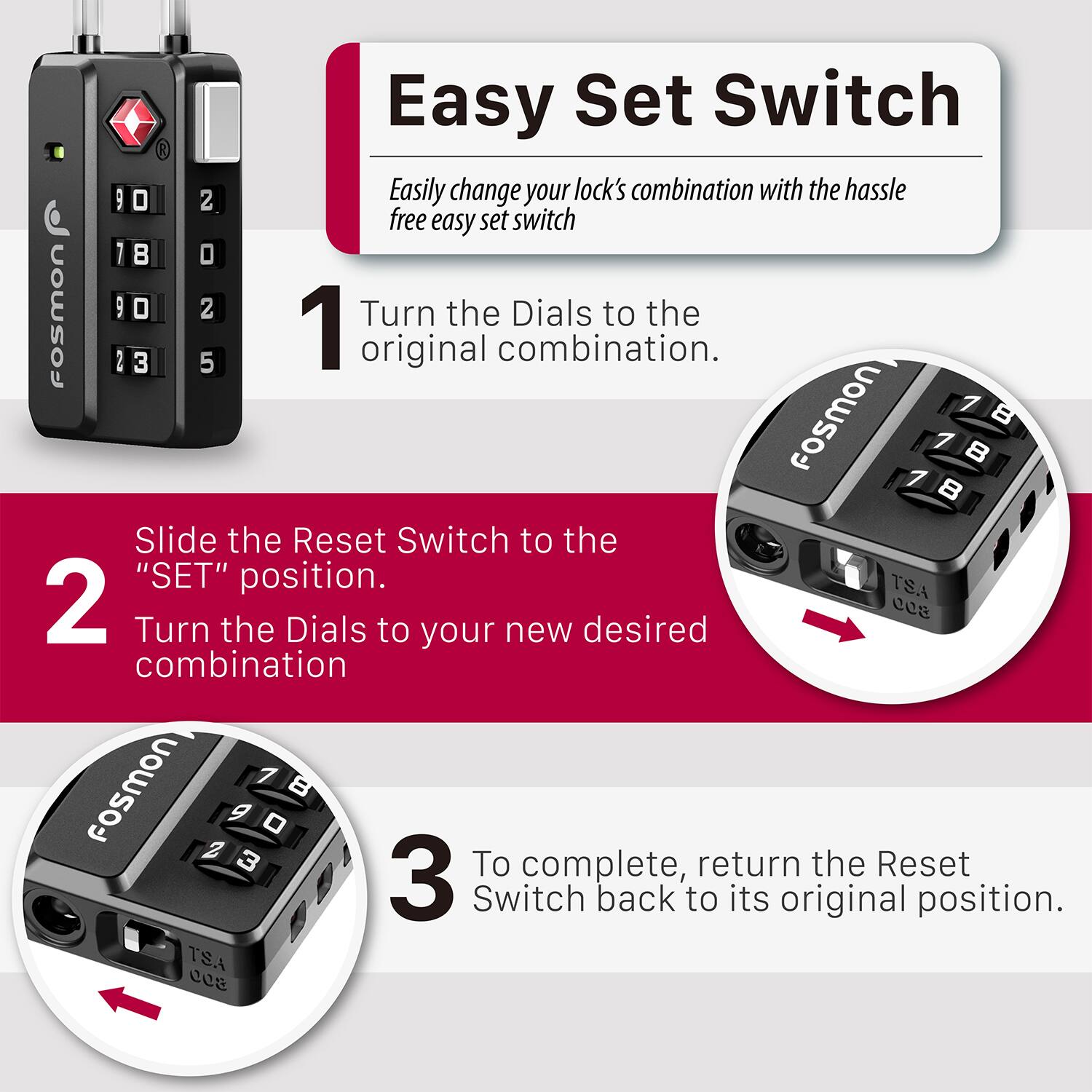 Easy Set Switch

Easily change your lock's combination with the hassle free easy set switch

1. Turn the Dials to the original combination.

2. Slide the Reset Switch to the "SET" position.
   Turn the Dials to your new desired combination

3. To complete, return the Reset Switch back to its original position.
