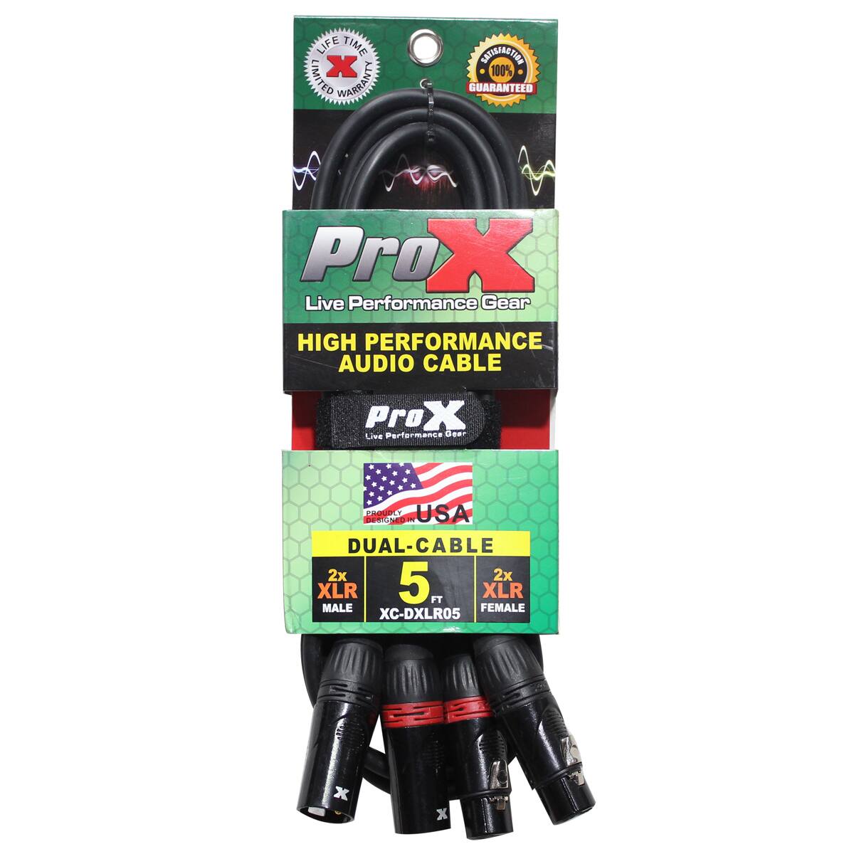 LIFE TIME LIMITED X WARRANTY  
SATISFACTION 100% GUARANTEED  
Pro X Live Performance Gear  
HIGH PERFORMANCE AUDIO CABLE  
ProX Live Performance Gear  
DESIGNED IN PROUDLY USA  
DUAL-CABLE 2x 2x XLR 5 FT XLR MALE FEMALE XC-DXLR05