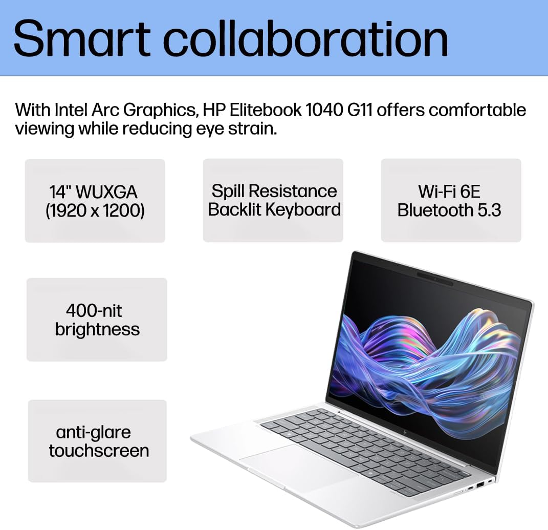 Smart collaboration

With Intel Arc Graphics, HP Elitebook 1040 G11 offers comfortable viewing while reducing eye strain.

- 14" WUXGA (1920 x 1200)
- Spill Resistance Backlit Keyboard
- Wi-Fi 6E Bluetooth 5.3
- 400-nit brightness
- anti-glare touchscreen