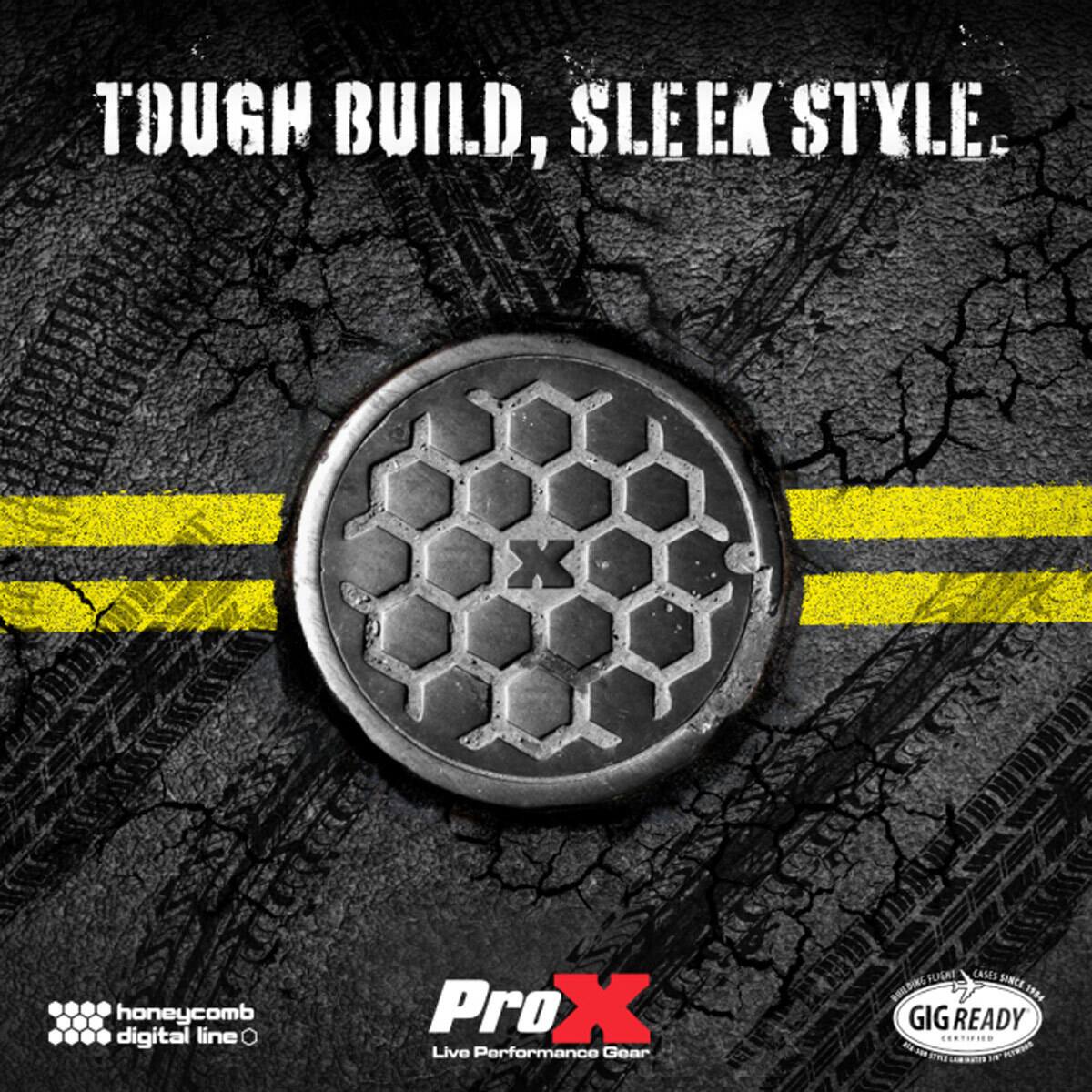TOUGH BUILD, SLEEK STYLE.

honeycomb digital line

ProX Live Performance Gear

GIG READY

CASES SINCE GIG READY CERTIFIED CITAMINAL