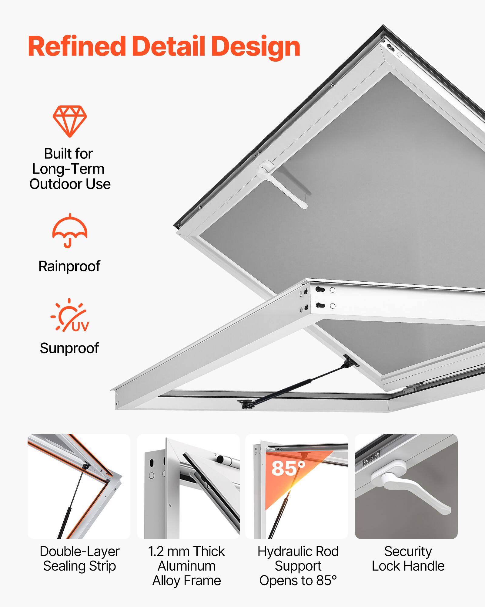 Refined Detail Design

- Built for Long-Term Outdoor Use
- Rainproof
- UV Sunproof

- Double-Layer 1.2 mm Thick Sealing Strip
- Aluminum Alloy Frame
- Hydraulic Rod Support Opens to 85°
- Security Lock Handle