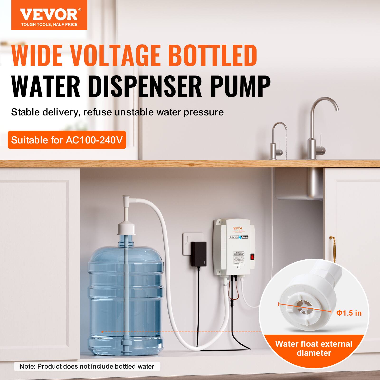 VEVOR TOUGH TOOLS, HALF PRICE

WIDE VOLTAGE BOTTLED WATER DISPENSER PUMP
Stable delivery, refuse unstable water pressure
Suitable for AC100-240V

CE
1.5 in
Water float external diameter

Note: Product does not include bottled water