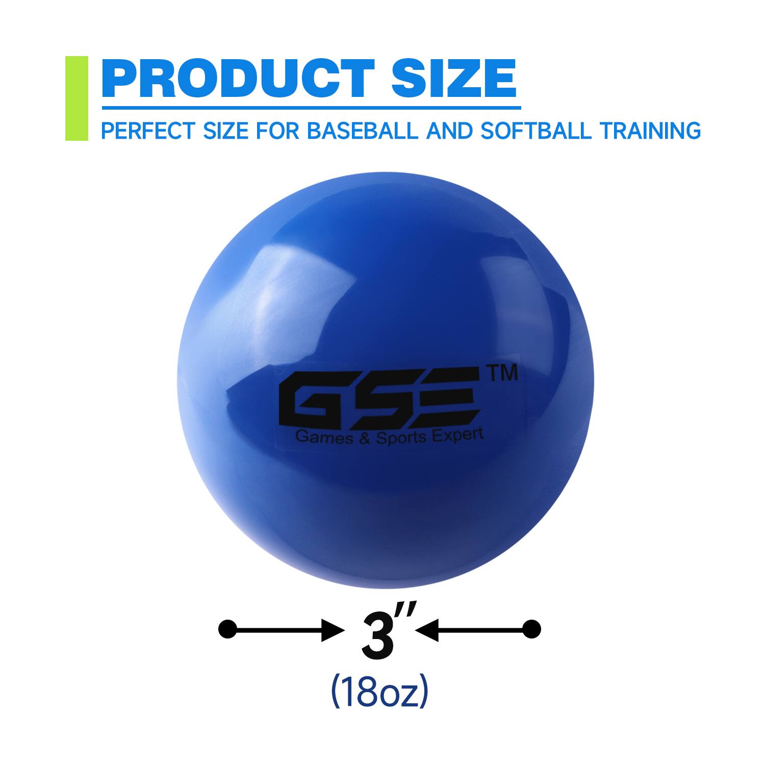PRODUCT SIZE PERFECT SIZE FOR BASEBALL AND SOFTBALL TRAINING TM GSE Games & Sports Expert 3" (18oz)