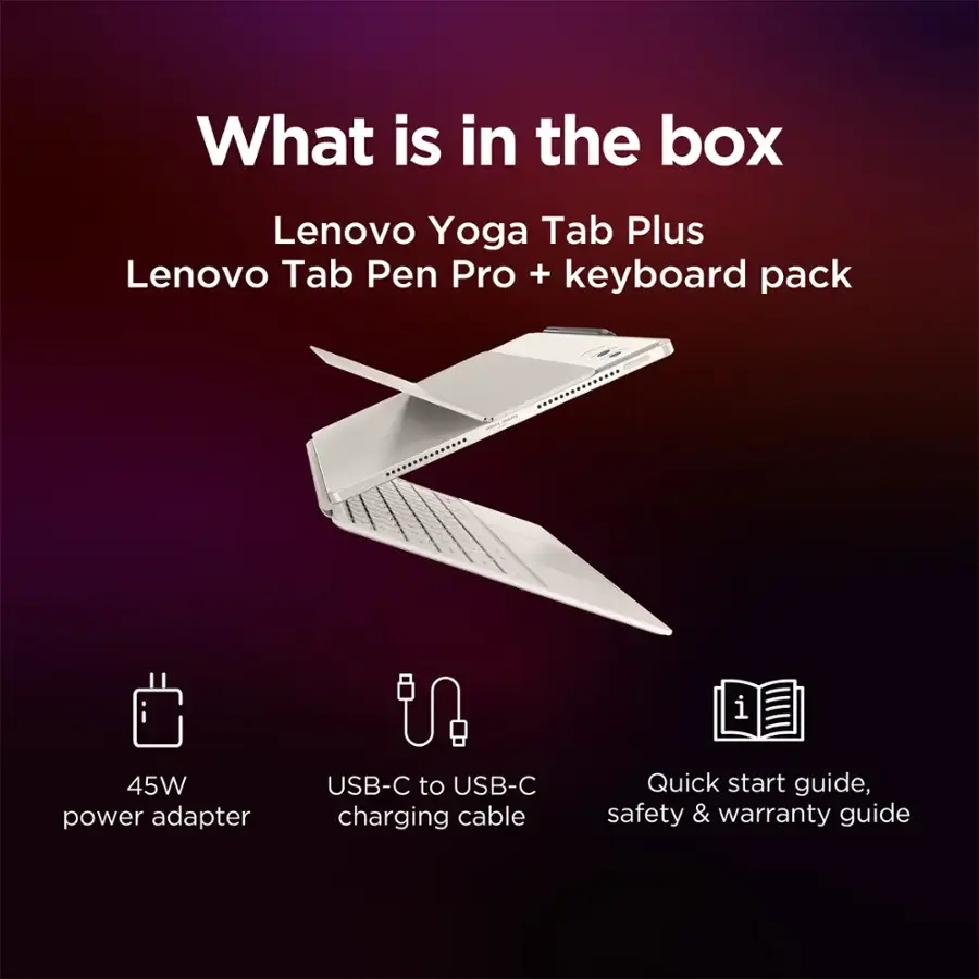 What is in the box: Lenovo Yoga Tab Plus, Lenovo Tab Pen Pro + keyboard pack, 45W power adapter, USB-C to USB-C charging cable, Quick Start Guide, Safety & Warranty Guide.