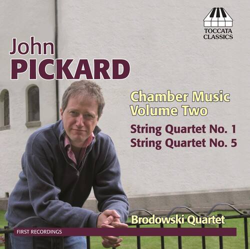 John Pickard  
Chamber Music Volume Two  
String Quartet No. 1  
String Quartet No. 5  
FIRST RECORDINGS  
Brodowski Quartet  

TOCCATA CLASSICS