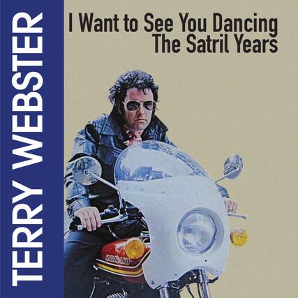 TERRY WEBSTER
I Want to See You Dancing
The Satril Years