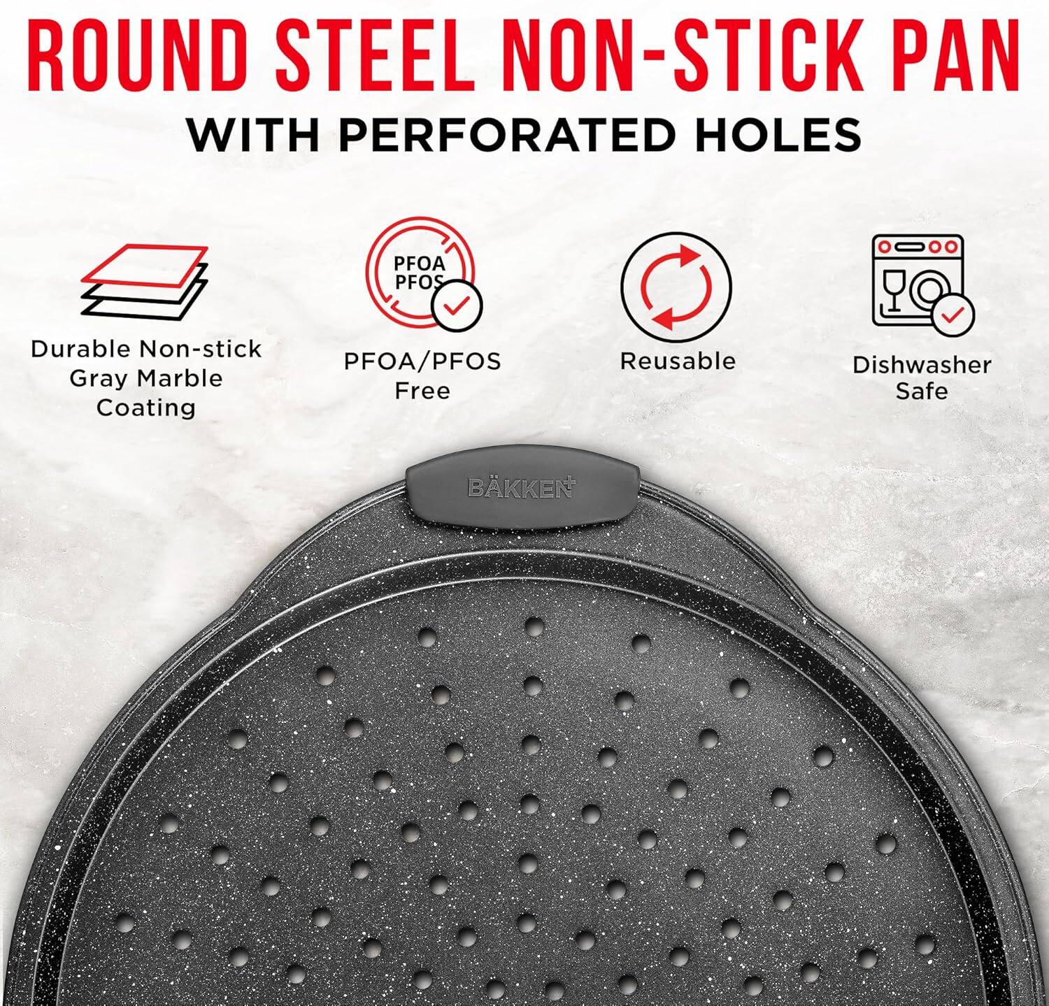 ROUND STEEL NON-STICK PAN WITH PERFORATED HOLES
PFOA/PFOS
Durable Non-stick Gray Marble Coating
Reusable
Dishwasher Safe
BKKEN