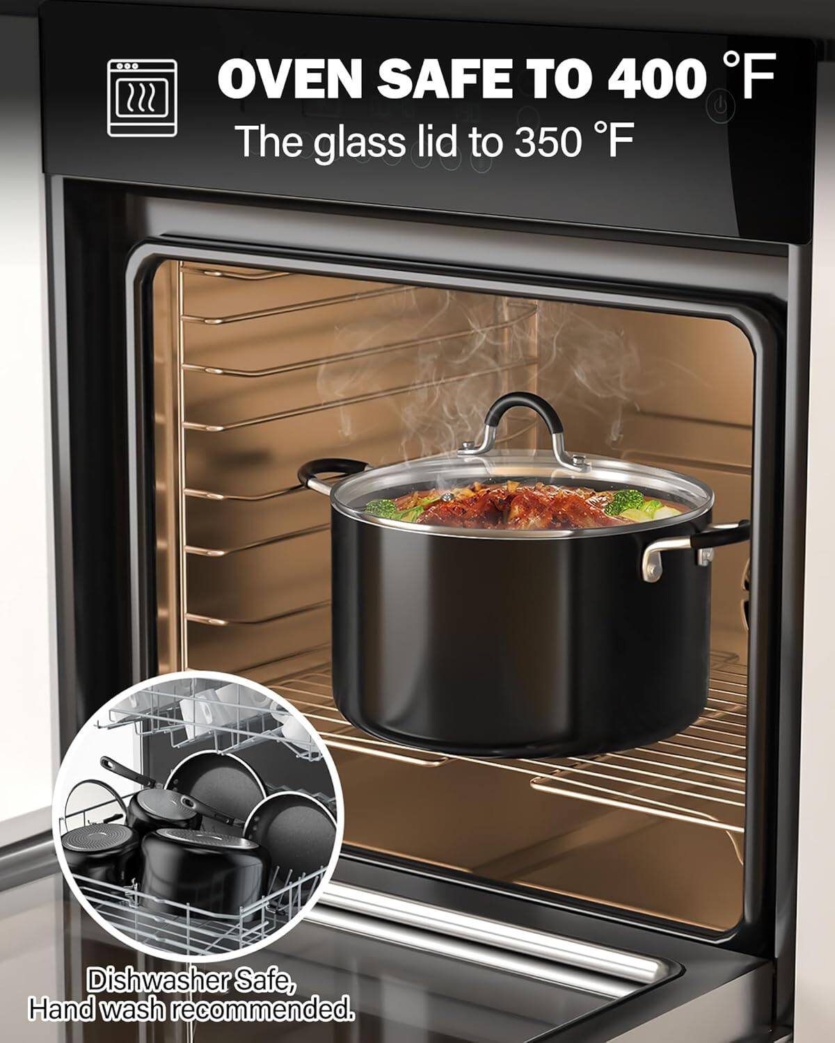 OVEN SAFE TO 400°F  
The glass lid to 350°F  
Dishwasher Safe, Hand wash recommended.
