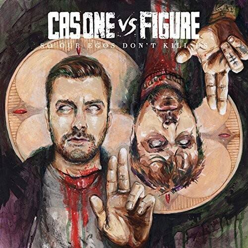 CASONE vs FIGURE  
SOLIHRE EGOS DON'T KILL US