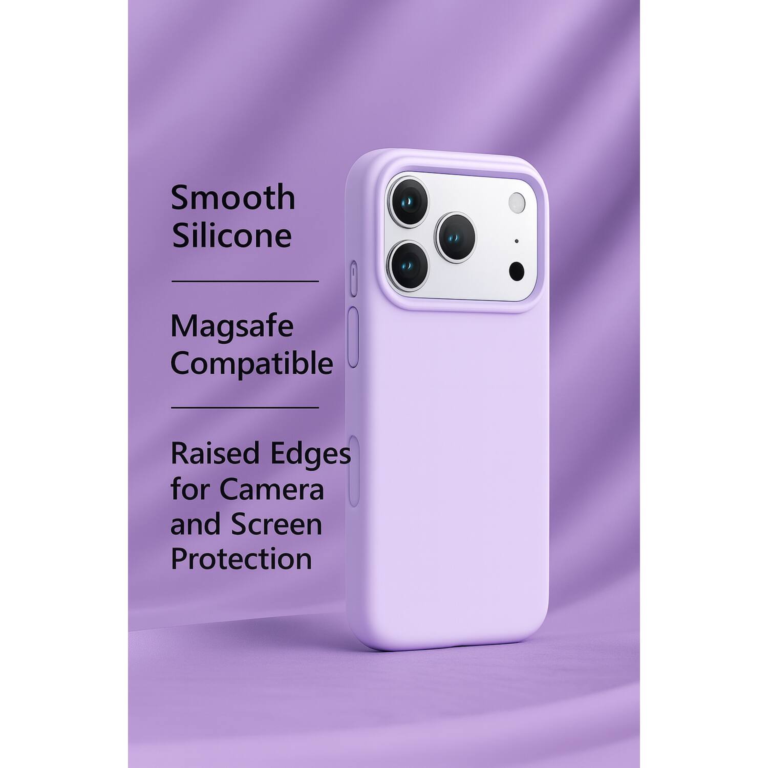 Smooth Silicone  
Magsafe Compatible  
Raised Edges for Camera and Screen Protection
