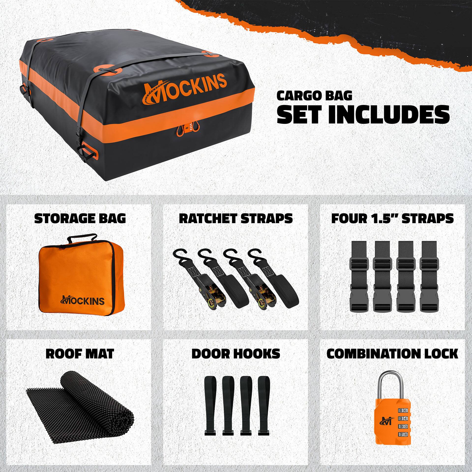 MOCKINS CARGO BAG SET INCLUDES STORAGE BAG, RATCHET STRAPS, FOUR 1.5" STRAPS, ROOF MAT, DOOR HOOKS, COMBINATION LOCK.