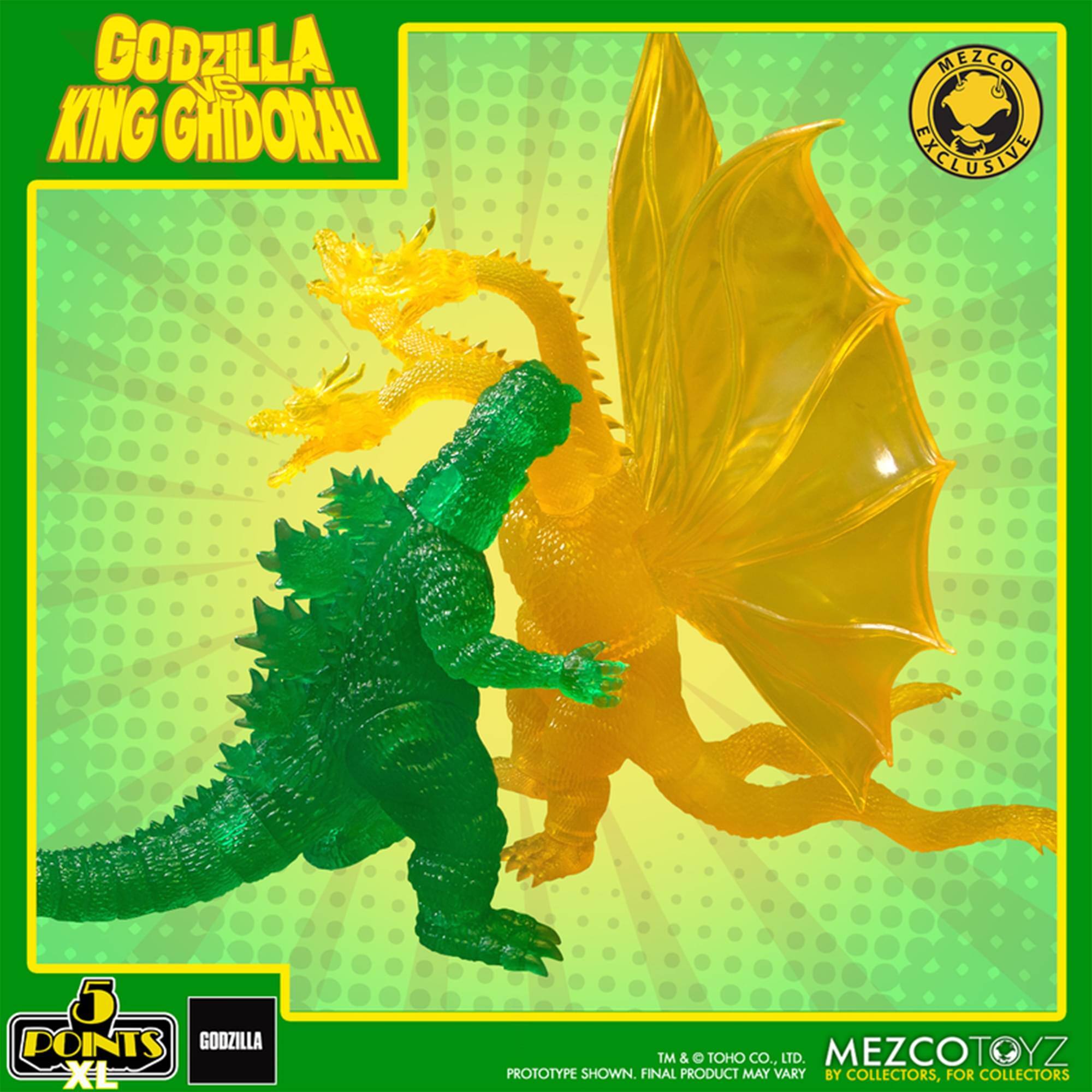 GODZILLA VS KING GHIDORAH  
MEZCO EXCLUSIVE  
5 POINTS GOOZILLA XL  
TM & © TOHO CO., LTD.  
MEZCOTOYZ PROTOTYPE SHOWN. FINAL PRODUCT MAY VARY  
BY COLLECTORS, FOR COLLECTORS