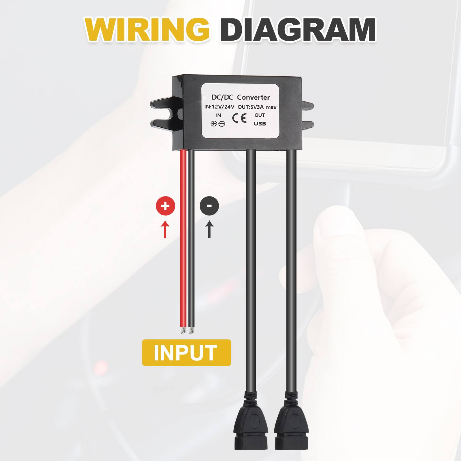 WIRING DIAGRAM

DC/DC Converter  
IN: 12V/24V  
OUT: 5V3A max  
CE  
USB  

INPUT
