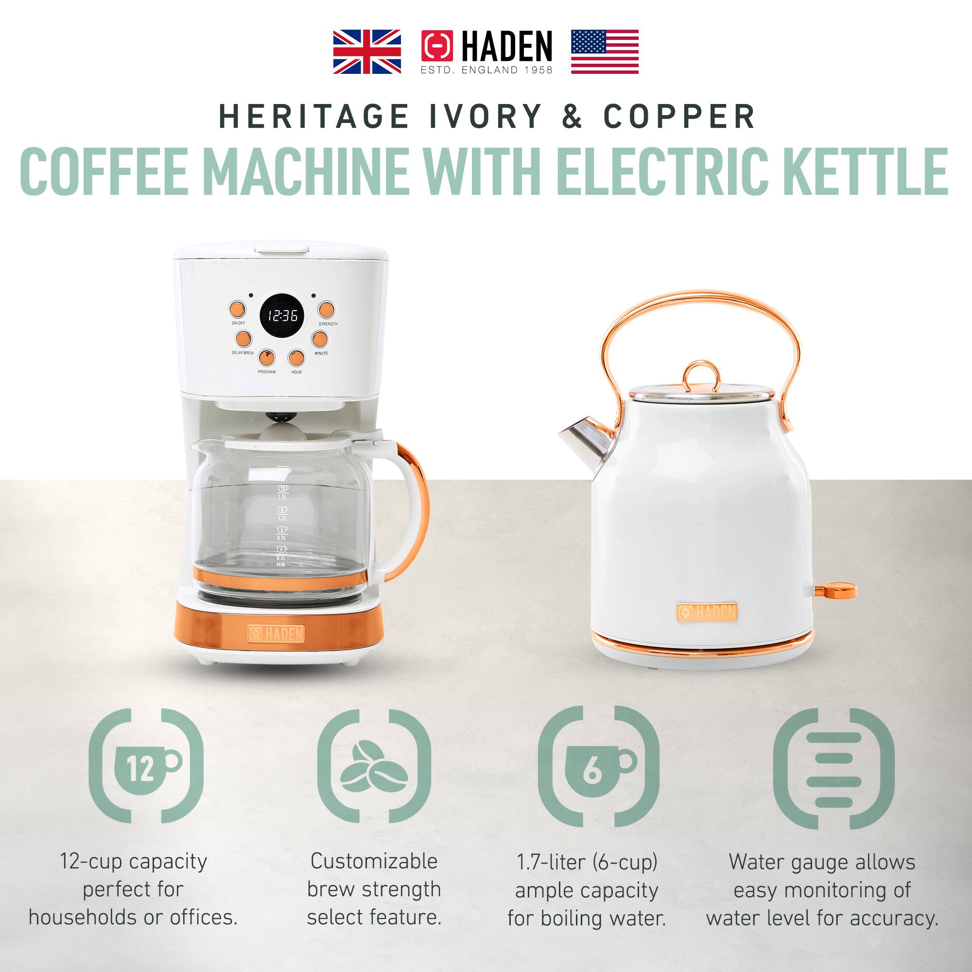 HADEN ENGLAND 1958  
HERITAGE IVORY & COPPER  
COFFEE MACHINE WITH ELECTRIC KETTLE  

- 12-cup capacity perfect for households or offices.  
- Customizable brew strength select feature.  
- 1.7-liter (6-cup) ample capacity for boiling water.  
- Water gauge allows easy monitoring of water level for accuracy.