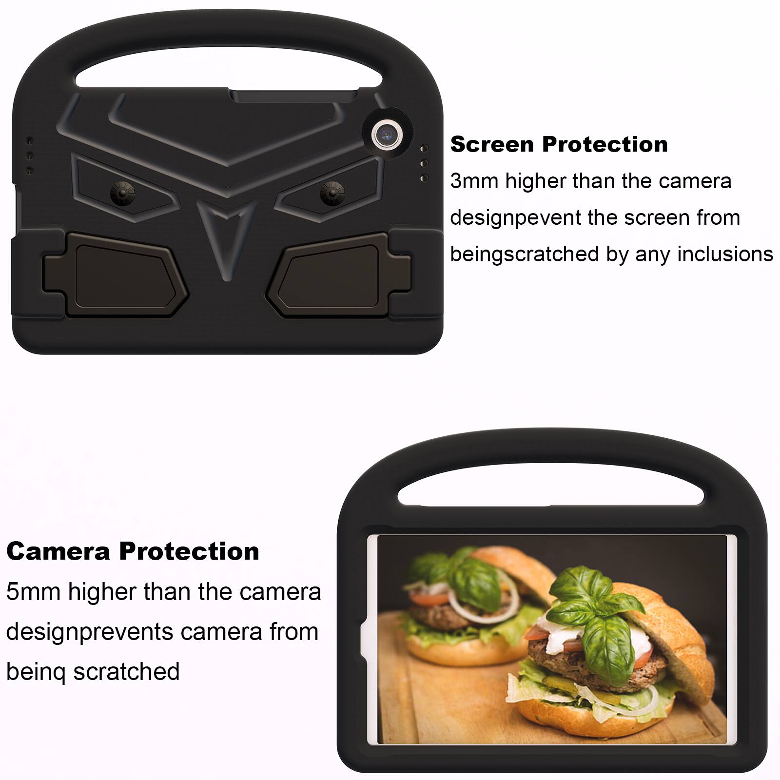 Screen Protection  
3mm higher than the camera design prevents the screen from being scratched by any inclusions  

Camera Protection  
5mm higher than the camera design prevents the camera from being scratched