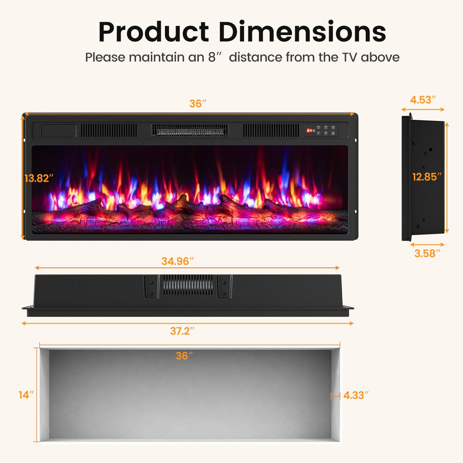 Product Dimensions  
Please maintain an 8" distance from the TV above  

36"  
4.53"  
13.82"  
12.85"  
34.96"  
3.58"  
37.2"  
36"  
14"  
4.33"