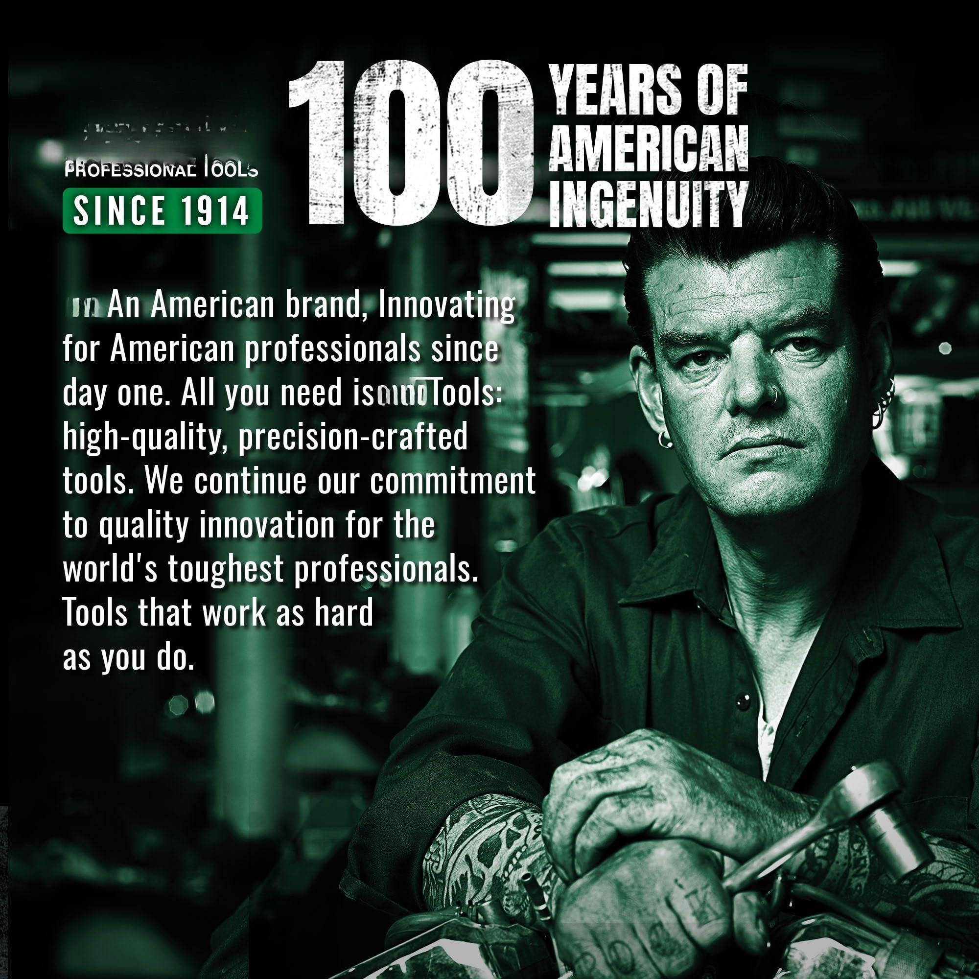 **100 YEARS OF AMERICAN INGENUITY**

**PROFESSIONAL TOOLS SINCE 1914**

In An American brand, Innovating for American professionals since day one. All you need is **SINOTools**: high-quality, precision-crafted tools. We continue our commitment to quality innovation for the world's toughest professionals. Tools that work as hard as you do.