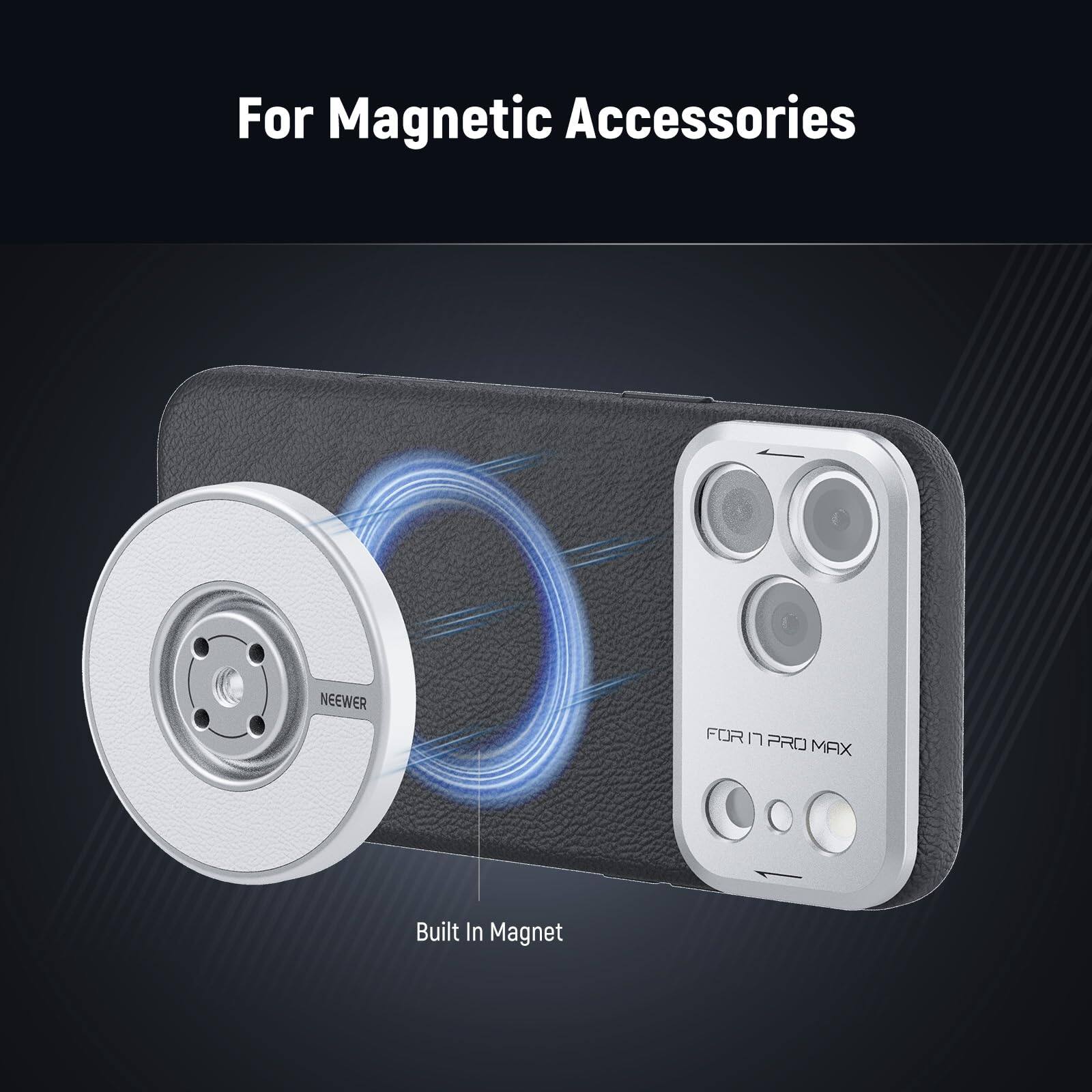 For Magnetic Accessories  
NEEWER FOR 17 PRO MAX  
Built In Magnet