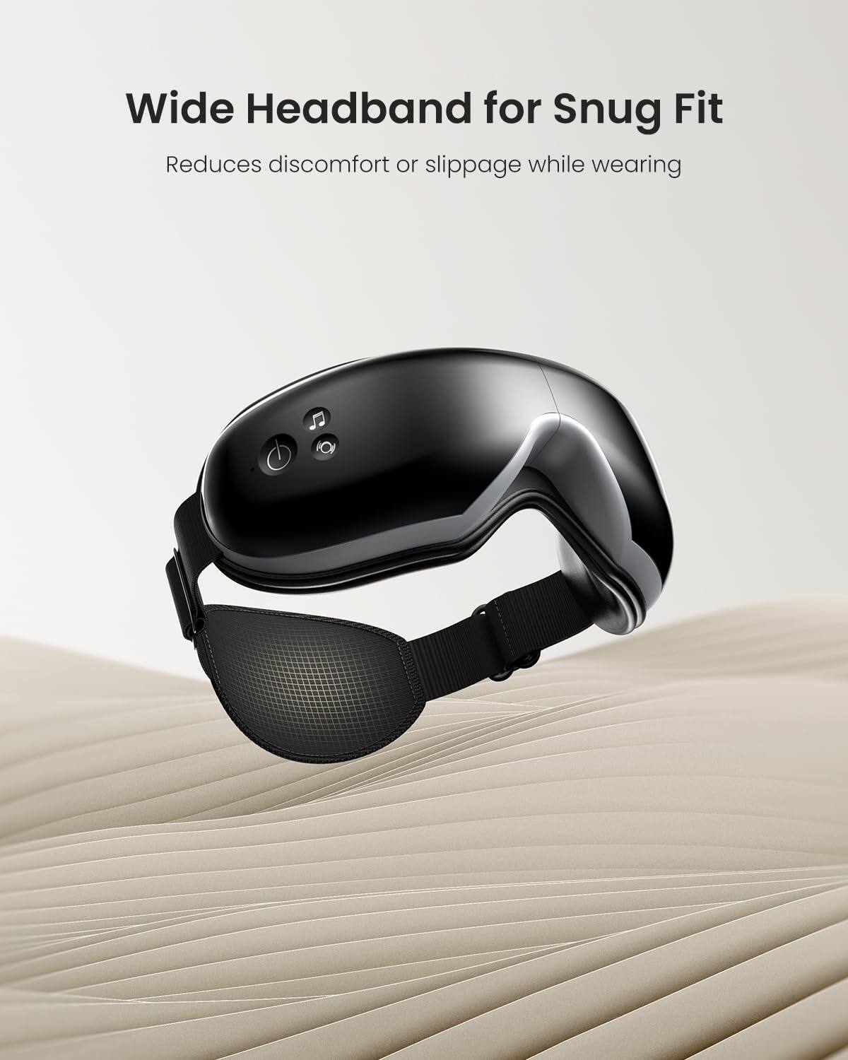 Wide Headband for Snug Fit  
Reduces discomfort or slippage while wearing