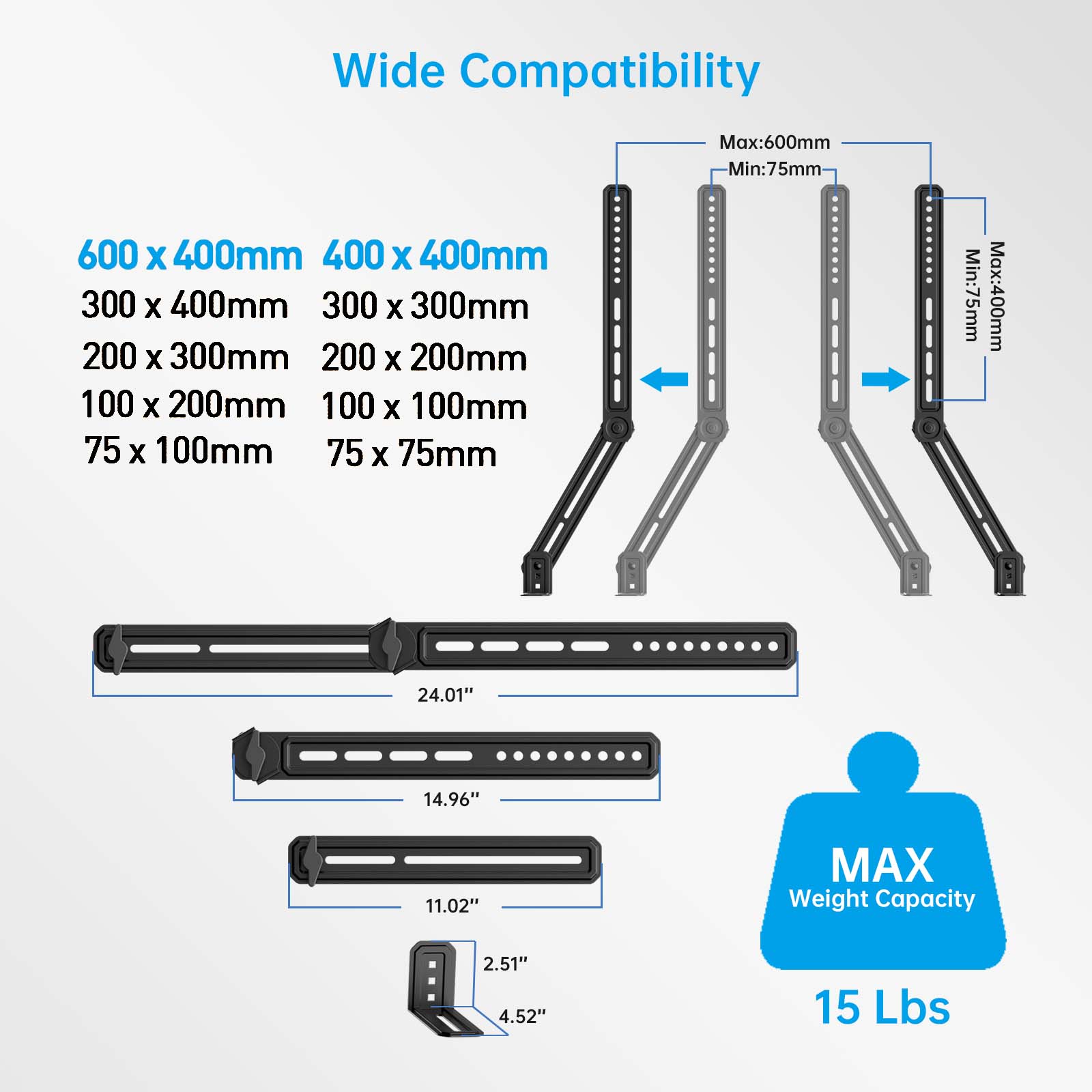 Wide Compatibility

- Max: 600mm
- Min: 75mm

Sizes:
- 600 x 400mm
- 400 x 400mm
- 300 x 400mm
- 300 x 300mm
- 200 x 300mm
- 200 x 200mm
- 100 x 200mm
- 100 x 100mm
- 75 x 100mm
- 75 x 75mm

Max: 400mm
Min: 75mm

Dimensions:
- 24.01"
- 14.96"
- 11.02"

MAX Weight Capacity: 15 Lbs