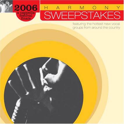 2006 HARMONY a cappella festival finals
HARMONY SWEETSTAKES
featuring the hottest new vocal groups from around the country