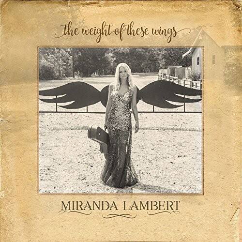 The weight of these wings

MIRANDA LAMBERT