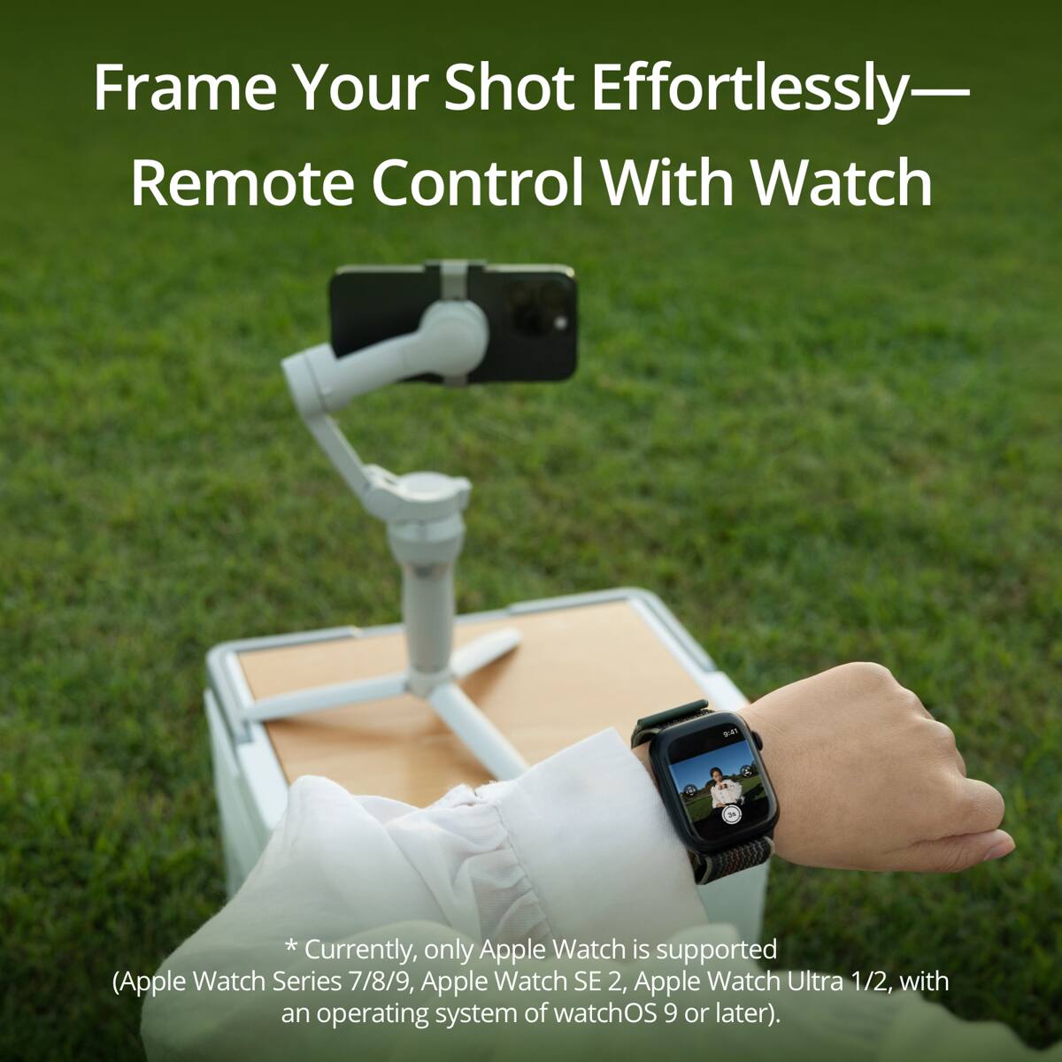Frame Your Shot Effortlessly—Remote Control With Watch

*Currently, only Apple Watch is supported (Apple Watch Series 7/8/9, Apple Watch SE 2, Apple Watch Ultra 1/2, with an operating system of watchOS 9 or later).