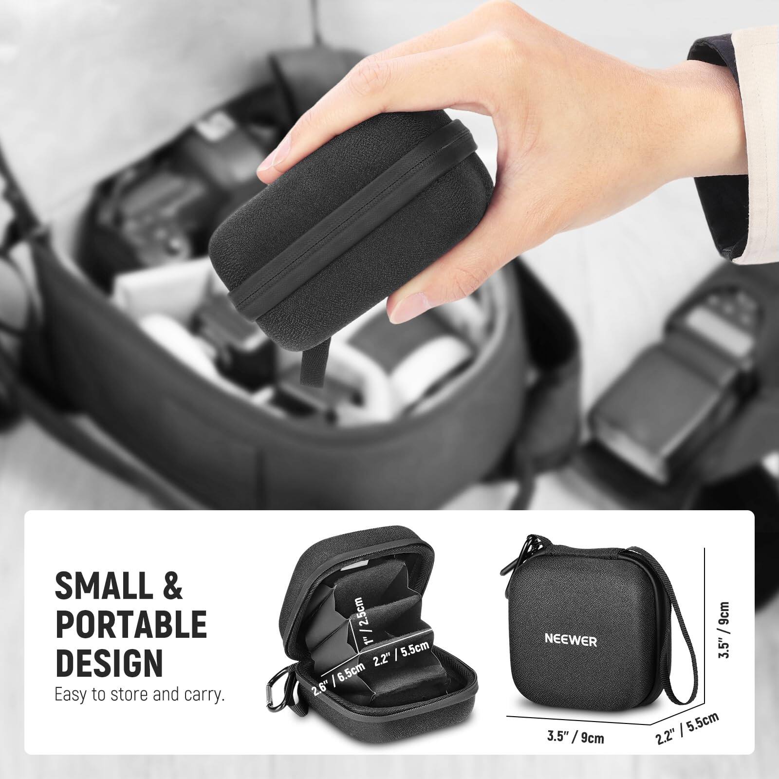 SMALL & PORTABLE DESIGN  
Easy to store and carry.  

2.5cm / 2.2"  
5.5cm / 2.2"  
2.6" / 6.5cm  
3.5" / 9cm  
3.5" / 9cm  
3.5" / 9cm  
5.5cm / 2.2"  

NEEWER