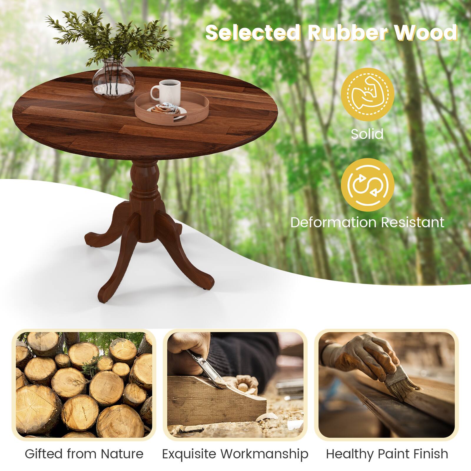 Selected Rubber Wood Solid Deformation Resistant

Gifted from Nature
Exquisite Workmanship
Healthy Paint Finish