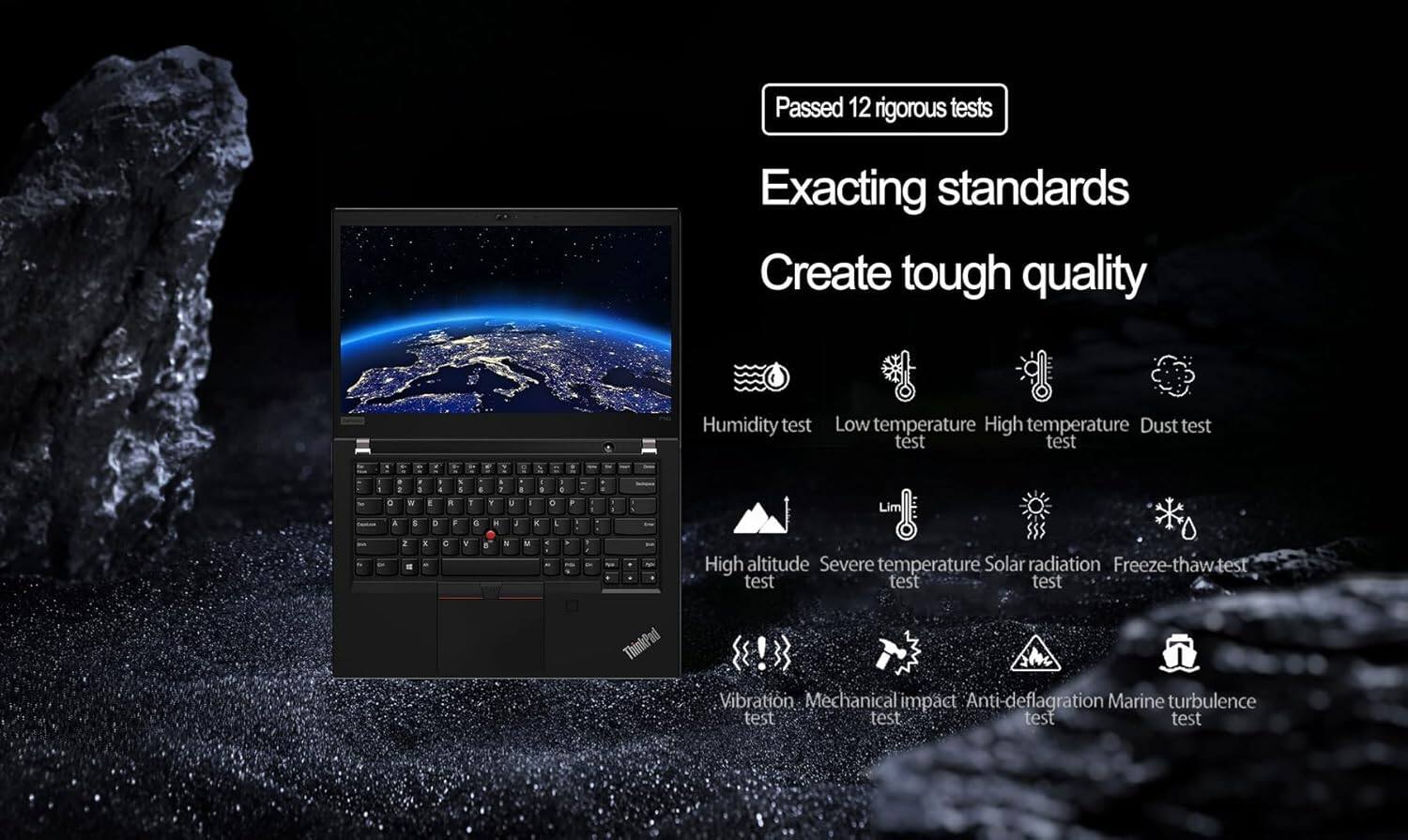 Passed 12 rigorous tests

Exacting standards  
Create tough quality

- Humidity test
- Low temperature test
- High temperature test
- Dust test
- High altitude test
- Severe temperature test
- Solar radiation test
- Freeze-thaw test
- Vibration test
- Mechanical impact test
- Anti-deflagration test
- Marine turbulence test