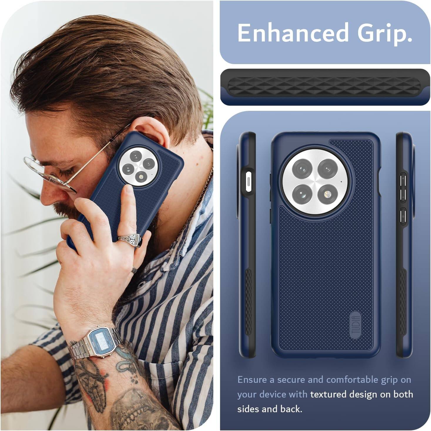 Enhanced Grip.  
Ensure a secure and comfortable grip on your device with textured design on both sides and back.