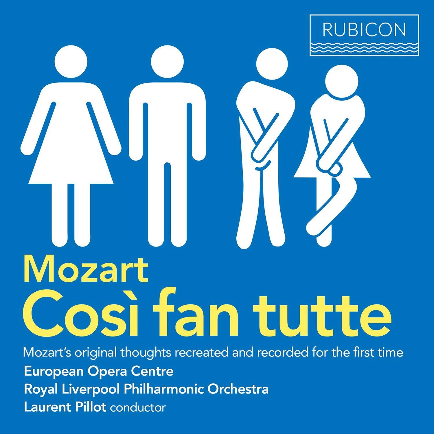 Mozart  
Cosi fan tutte  

Mozart's original thoughts recreated and recorded for the first time  
European Opera Centre  
Royal Liverpool Philharmonic Orchestra  
Laurent Pillot conductor  

RUBICON