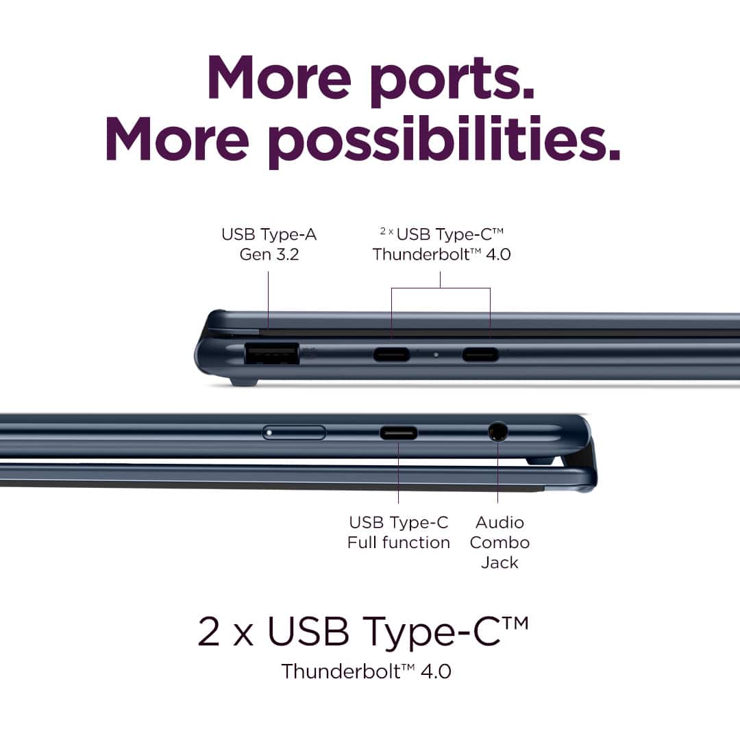 More ports. More possibilities. USB Type-A Gen 3.2 2x USB-C Thunderbolt 4.0 USB Type-C Audio Full function Combo Jack 2x USB Type-C Thunderbolt 4.0