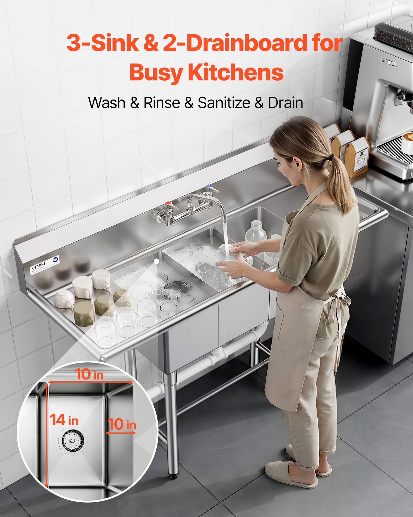 3-Sink & 2-Drainboard for Busy Kitchens  
Wash & Rinse & Sanitize & Drain  

22O VEVOR  

10 in  
14 in  
10 in